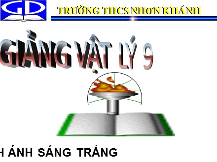 Bài giảng Vật lý Lớp 9 - Tiết 60: Sự phân tích ánh sáng trắng - Trường THCS Nhơn Khánh