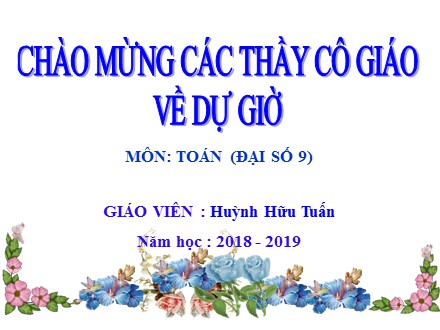 Bài giảng Đại số Lớp 9 - Tiết 24, Bài 4: Đường thẳng song song và đường thẳng cắt nhau - Năm học 2018-2019 - Huỳnh Hữu Tuấn