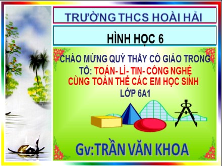 Bài giảng Hình học Lớp 6 - Tiết 24, Bài 9: Tam giác - Trần Văn Khoa