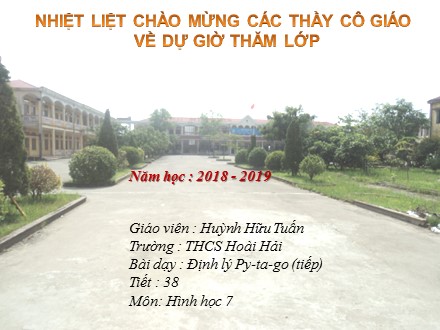 Bài giảng Hình học Lớp 7 - Tiết 38: Định lý Py-ta-go (Tiếp) - Năm học 2018-2019 - Huỳnh Hữu Tuấn