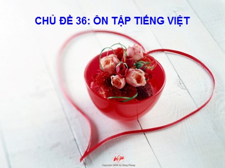 Bài giảng Ngữ văn Lớp 6 - Chủ đề 36: Ôn tập Tiếng Việt