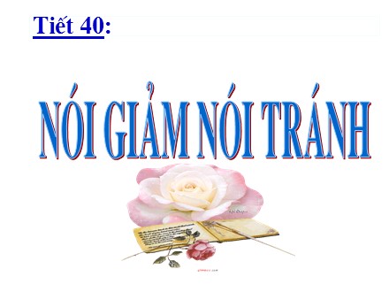 Bài giảng Ngữ văn Lớp 8 - Tiết 40: Nói giảm nói tránh