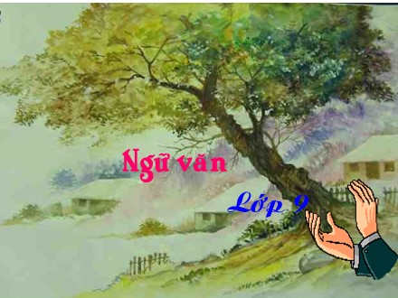 Bài giảng Ngữ văn Lớp 9 - Tiết 17: Văn bản Chuyện người con gái Nam Xương