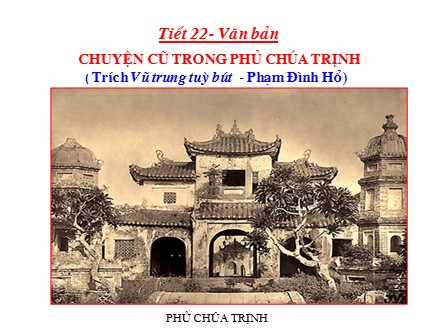 Bài giảng Ngữ văn Lớp 9 - Tiết 22: Văn bản Chuyện cũ trong phủ chúa Trịnh