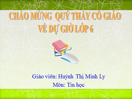 Bài giảng Tin học Lớp 6 - Chủ đề 18: Định dạng văn bản - Huỳnh Thị Minh Ly
