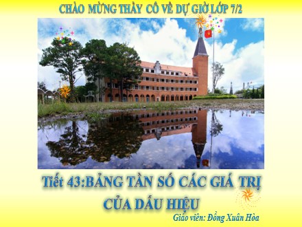 Bài giảng Đại số Lớp 7 - Tiết 43: Bảng “tần số” các giá trị của dấu hiệu - Đồng Xuân Hòa