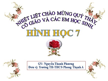 Bài giảng Hình học Lớp 7 - Bài 4: Trường hợp bằng nhau thứ 2 của tam giác (cạnh góc cạnh) - Nguyễn Thanh Phương