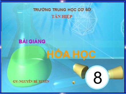 Bài giảng Hóa học 8 - Tiết 47: Tính chất ứng dụng của Hiđro - Nguyễn Bé Xuyên