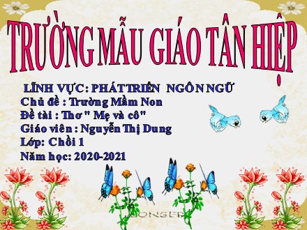 Bài giảng Lớp Chồi - Lĩnh vực phát triển ngôn ngữ, Đề tài: Thơ  Mẹ và cô - Nguyễn Thị Dung