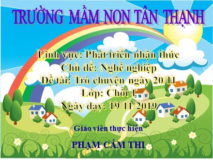 Bài giảng Lớp Chồi - Lĩnh vực: Phát triển nhận thức, Đề tài: Trò chuyện ngày 20/11 - Phạm Cẩm Thi