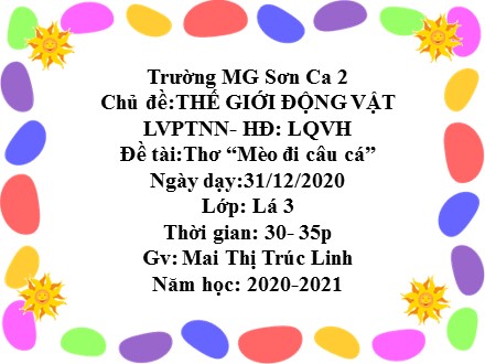 Bài giảng Lớp Lá - Lĩnh vực phát triển ngôn ngữ, Đề tài: Thơ “Mèo đi câu cá” - Mai Thị Trúc Linh