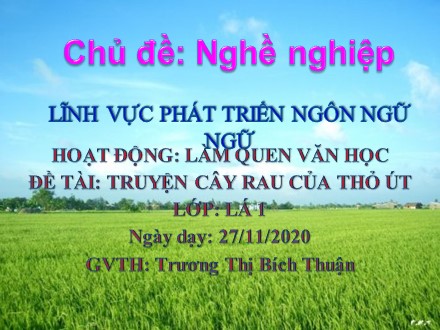 Bài giảng Lớp Lá - Lĩnh vực phát triển ngôn ngữ, Đề tài: Truyện cây rau của Thỏ út - Trương Thị Bích Thuận