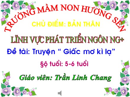 Bài giảng Lớp Lá - Lĩnh vực phát triển ngôn ngữ, Đề tài: Truyện “ Giấc mơ kì lạ” -Trần Linh Chang