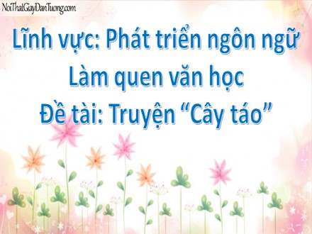 Bài giảng Lớp Lá - Lĩnh vực phát triển ngôn ngữ, Làm quen văn học, Truyện “Cây táo”