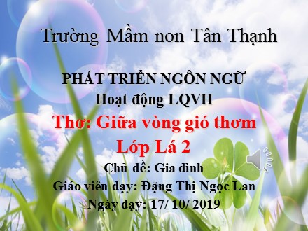 Bài giảng Lớp Lá - Lĩnh vực phát triển ngôn ngữ, Thơ: Giữa vòng gió thơm