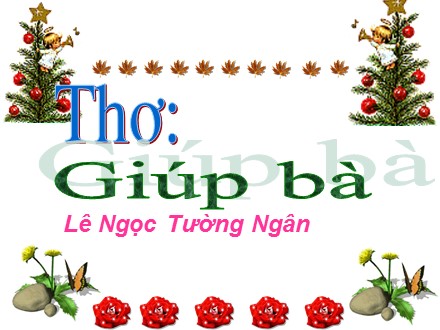 Bài giảng Lớp Lá - Lĩnh vực phát triển ngôn ngữ, Thơ: Giúp bà - Lê Ngọc Tường Ngân