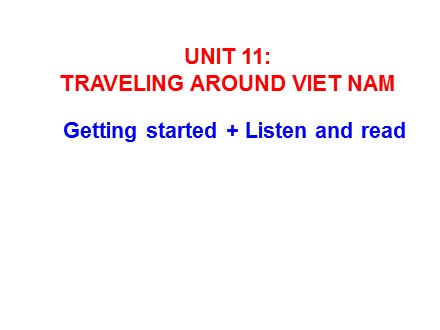 Bài giảng môn Tiếng Anh Lớp 8 - Unit 11: Travelling Around Viet Nam, Getting started + Listen and read