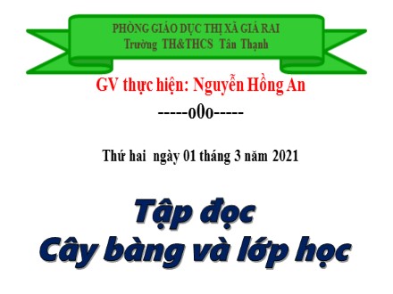 Bài giảng môn Tiếng Việt Lớp 1 - Bài 4: Cây bàng và lớp học - Nguyễn Hồng An