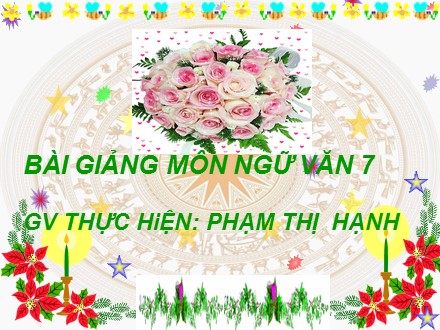 Bài giảng Ngữ văn 7 - Tiết 114: Luyện tập lập luận giải thích - Phạm Thị Hạnh