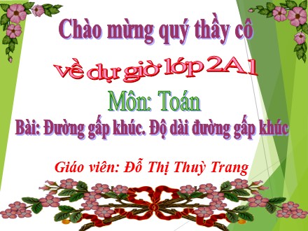 Bài giảng Toán Lớp 2 - Bài: Đường gấp khúc. Độ dài đường gấp khúc - Đỗ Thị Thuỳ Trang