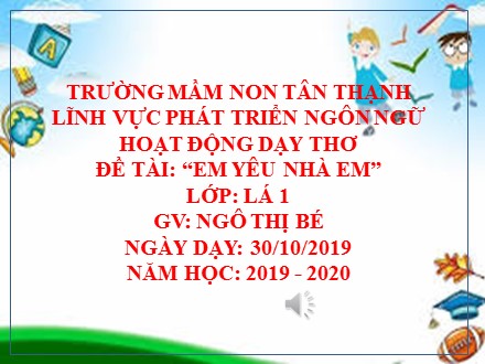 Giáo án Lớp Lá - Lĩnh vực phát triển ngôn ngữ, Đề tài: Em yêu nhà em - Ngô Thị Bé