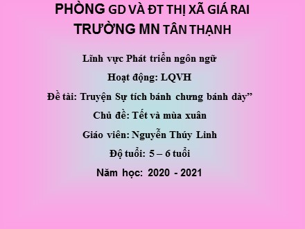 Giáo án Lớp Lá - Lĩnh vực phát triển ngôn ngữ, Đề tài: Truyện Sự tích bánh chưng bánh dày” - Nguyễn Thúy Linh