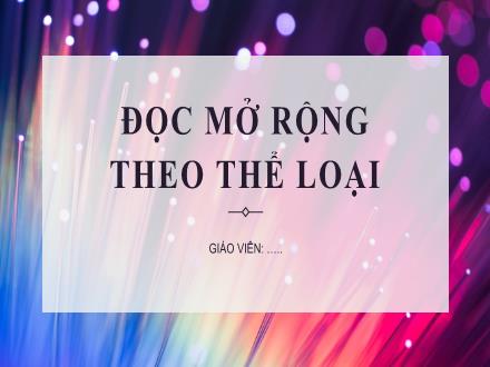 Bài giảng Ngữ văn Lớp 6 (Chân trời sáng tạo) - Bài 1: Lắng nghe lịch sử nước mình - Đọc mở rộng theo thể loại