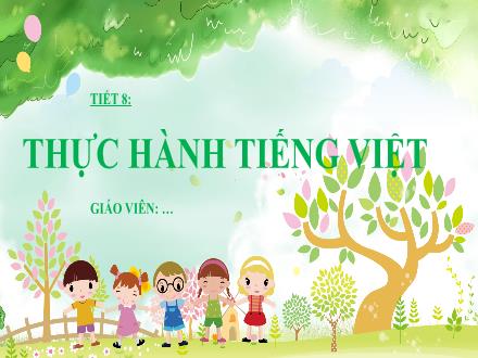 Bài giảng Ngữ văn Lớp 6 (Chân trời sáng tạo) - Bài 1: Lắng nghe lịch sử nước mình - Tiết 8: Thực hành Tiếng Việt