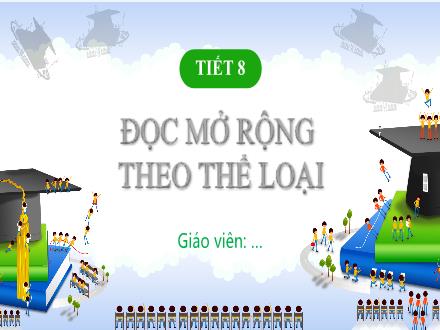 Bài giảng Ngữ văn Lớp 6 (Chân trời sáng tạo) - Bài 2: Miền cổ tích - Tiết 8: Đọc mở rộng theo thể loại