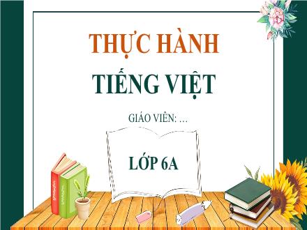 Bài giảng Ngữ văn Lớp 6 (Chân trời sáng tạo) - Bài 2: Miền cổ tích - Tiết 7: Thực hành Tiếng Việt