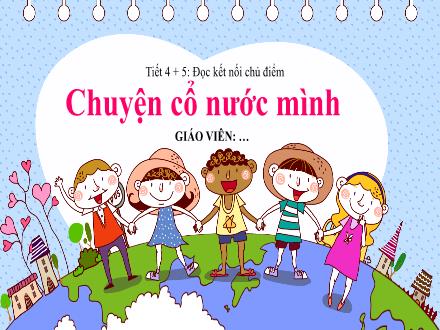 Bài giảng Ngữ văn Lớp 6 (Chân trời sáng tạo) - Bài 2: Miền cổ tích - Tiết 4+5: Đọc kết nối chủ điểm: Chuyện cổ nước mình