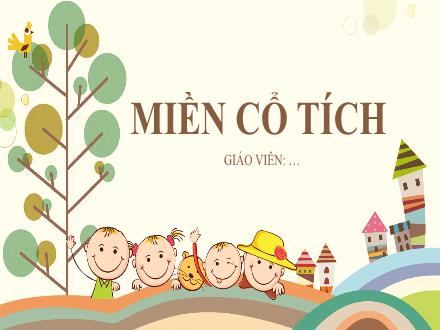 Bài giảng Ngữ văn Lớp 6 (Chân trời sáng tạo) - Bài 2: Miền cổ tích - Tri thức đọc hiểu