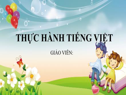 Bài giảng Ngữ văn Lớp 6 (Chân trời sáng tạo) - Bài 3: Vẻ đẹp quê hương - Thực hành tiếng Việt