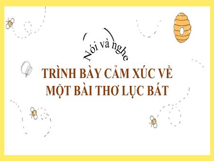Bài giảng Ngữ văn Lớp 6 (Chân trời sáng tạo) - Bài 3: Vẻ đẹp quê hương - Nói và nghe: Trình bày cảm xúc về một bài thơ lục bát