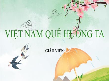 Bài giảng Ngữ văn Lớp 6 (Chân trời sáng tạo) - Bài 3: Vẻ đẹp quê hương - Đọc: Việt Nam quê hương ta