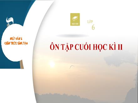 Bài giảng Ngữ văn Lớp 6 (Chân trời sáng tạo) - Ôn tập cuối học kì II