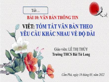 Bài giảng Ngữ văn Lớp 7 (Cánh diều) - Bài 10: Văn bản thông tin - Viết: Tóm tắt văn bản theo yêu cầu khác nhau về độ dài - Lê Thị Thùy