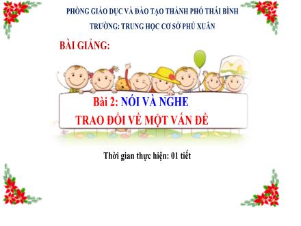 Bài giảng Ngữ văn Lớp 7 (Cánh diều) - Bài 2: Thơ bốn chữ, năm chữ - Nói và nghe: Trao đổi về một vấn đề - Trường THCS Phú Xuân
