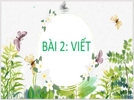 Bài giảng Ngữ văn Lớp 7 (Cánh diều) - Bài 2: Thơ bốn chữ, năm chữ - Viết: Tập làm thơ bốn chữ, năm chữ