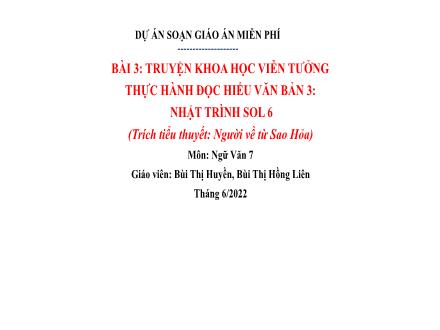 Bài giảng Ngữ văn Lớp 7 (Cánh diều) - Bài 3: Truyện khoa học viễn tưởng - Thực hành đọc hiểu: Nhật trình Sol 6 (Trích tiểu thuyết: Người về từ Sao Hỏa) - Bùi Thị Huyền