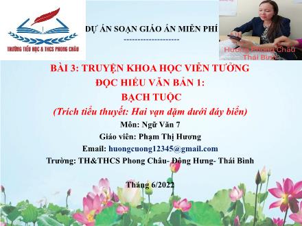 Bài giảng Ngữ văn Lớp 7 (Cánh diều) - Bài 3: Truyện khoa học viễn tưởng - Đọc hiểu văn bản: Bạch tuộc (Trích tiểu thuyết: Hai vạn dặm dưới đáy biển) - Phạm Thị Hương