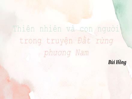 Bài giảng Ngữ văn Lớp 7 (Cánh diều) - Bài 4: Nghị luận văn học - Đọc hiểu văn bản: Thiên nhiên và con người trong truyện Đất rừng phương Nam (Bùi Hồng)