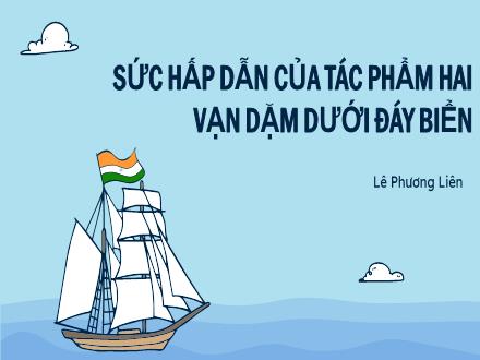 Bài giảng Ngữ văn Lớp 7 (Cánh diều) - Bài 4: Nghị Luận văn học - Thực hành đọc hiểu: Sức hấp dẫn của tác phẩm Hai vạn dặm dưới đáy biển (Lê Phương Liên)