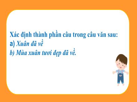 Bài giảng Ngữ văn Lớp 7 (Cánh diều) - Bài 4: Nghị luận văn học - Thực hành tiếng Việt: Mở rộng thành phần chính của câu bằng cụm chủ vị