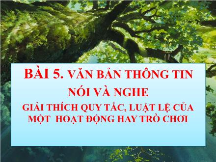 Bài giảng Ngữ văn Lớp 7 (Cánh diều) - Bài 5: Văn bản thông tin - Nói và nghe: Giải thích quy tắc, luật lệ của một hoạt động hay trò chơi