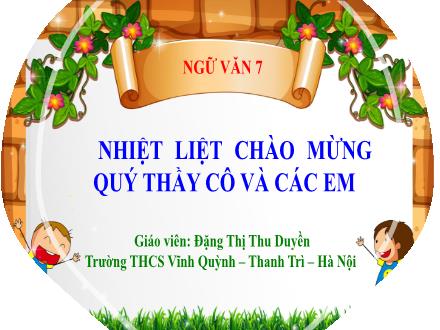 Bài giảng Ngữ văn Lớp 7 (Cánh diều) - Bài 8: Nghị luận xã hội - Nói và nghe: Thảo luận nhóm về một vấn đề trong đời sống - Đặng Thị Thu Duyền