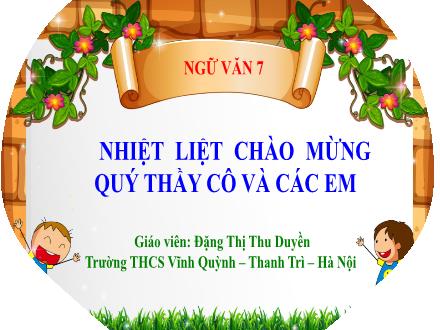 Bài giảng Ngữ văn Lớp 7 (Cánh diều) - Bài 8: Nghị luận xã hội - Viết: Viết bài văn nghị luận về một vấn đề trong đời sống - Đặng Thị Thu Duyền