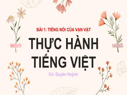 Bài giảng Ngữ văn Lớp 7 (Chân trời sáng tạo) - Bài 1: Tiếng nói của vạn vật - Thực hành Tiếng Việt - Duyên Huỳnh