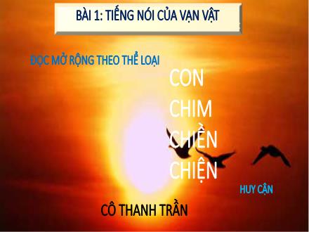 Bài giảng Ngữ văn Lớp 7 (Chân trời sáng tạo) - Bài 1: Tiếng nói của vạn vật - Đọc mở rộng theo thể loại: Con chim chiền chiện (Huy Cận)