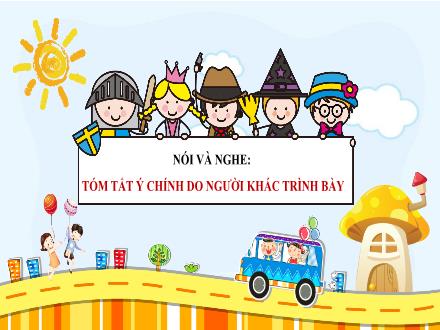 Bài giảng Ngữ văn Lớp 7 (Chân trời sáng tạo) - Bài 1: Tiếng nói của vạn vật - Nói và nghe: Tóm tắt ý chính do người khác trình bày